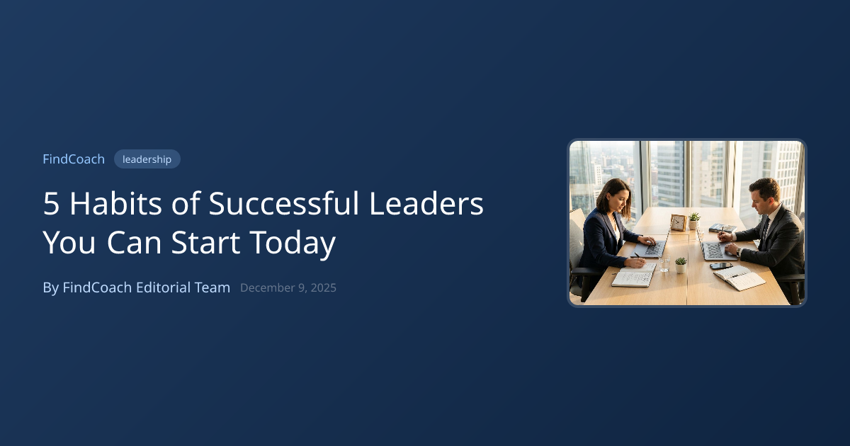 5 Habits of Successful Leaders You Can Start Today | FindCoach