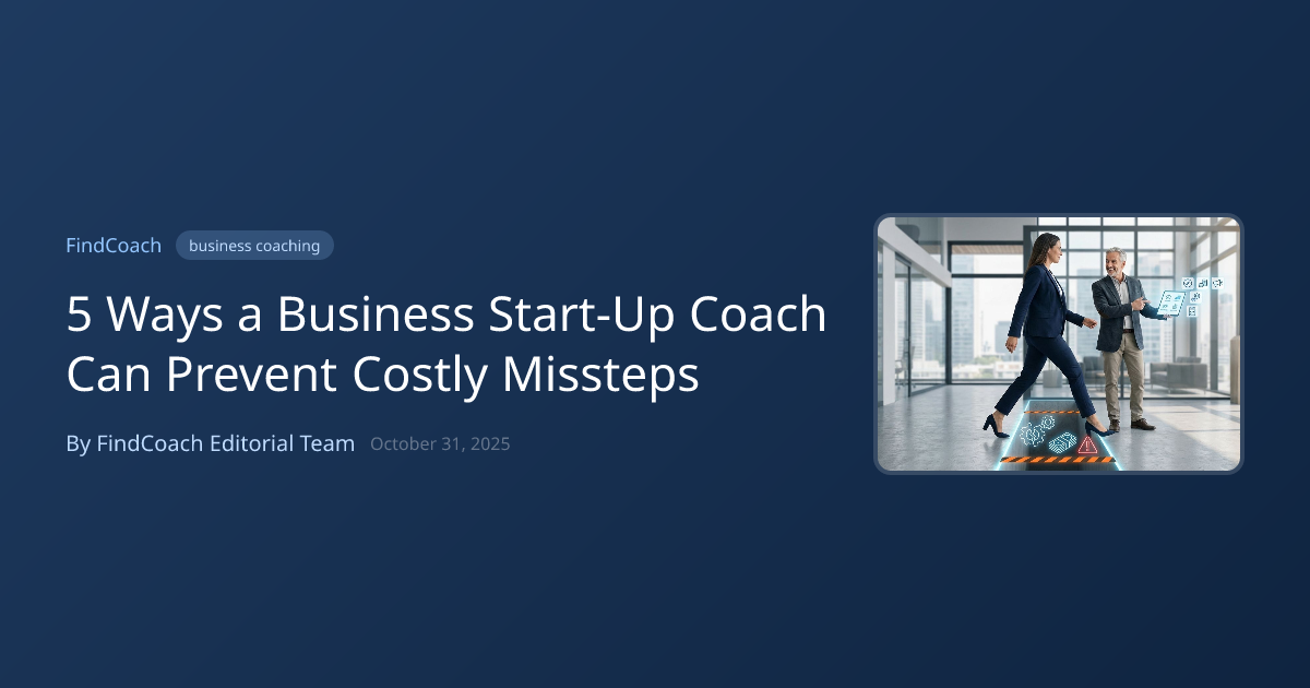 5 Ways a Business Start-Up Coach Can Prevent Costly Missteps | FindCoach