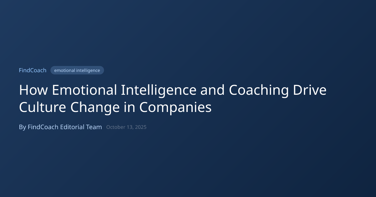 How Emotional Intelligence and Coaching Drive Culture Change in ...