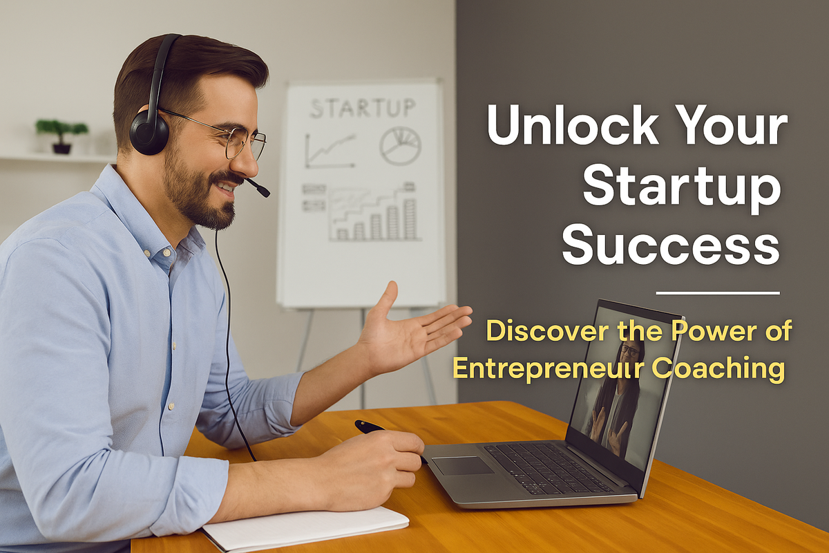 Unlocking Startup Success: The Untold Power of Entrepreneur Coaching